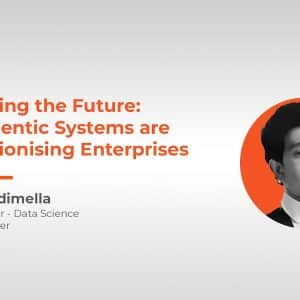 Embracing the Future: How Agentic Systems are Revolutionising Enterprises